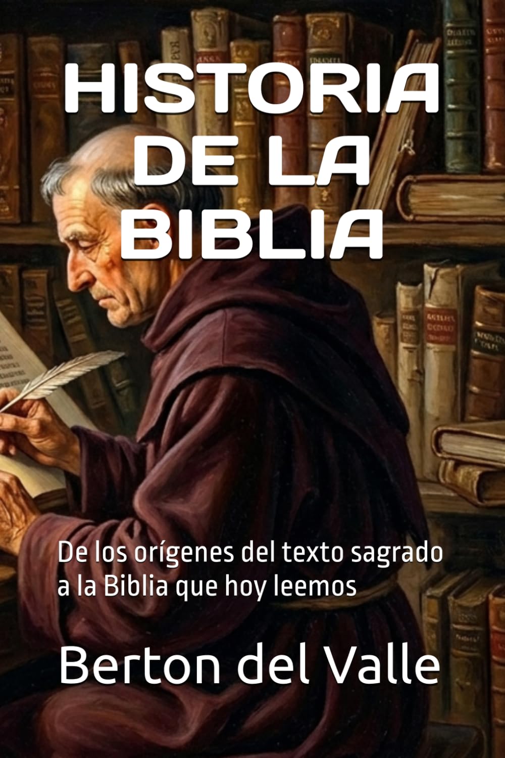 HISTORIA DE LA BIBLIA: De los orígenes del texto sagrado a la Biblia que hoy leemos
