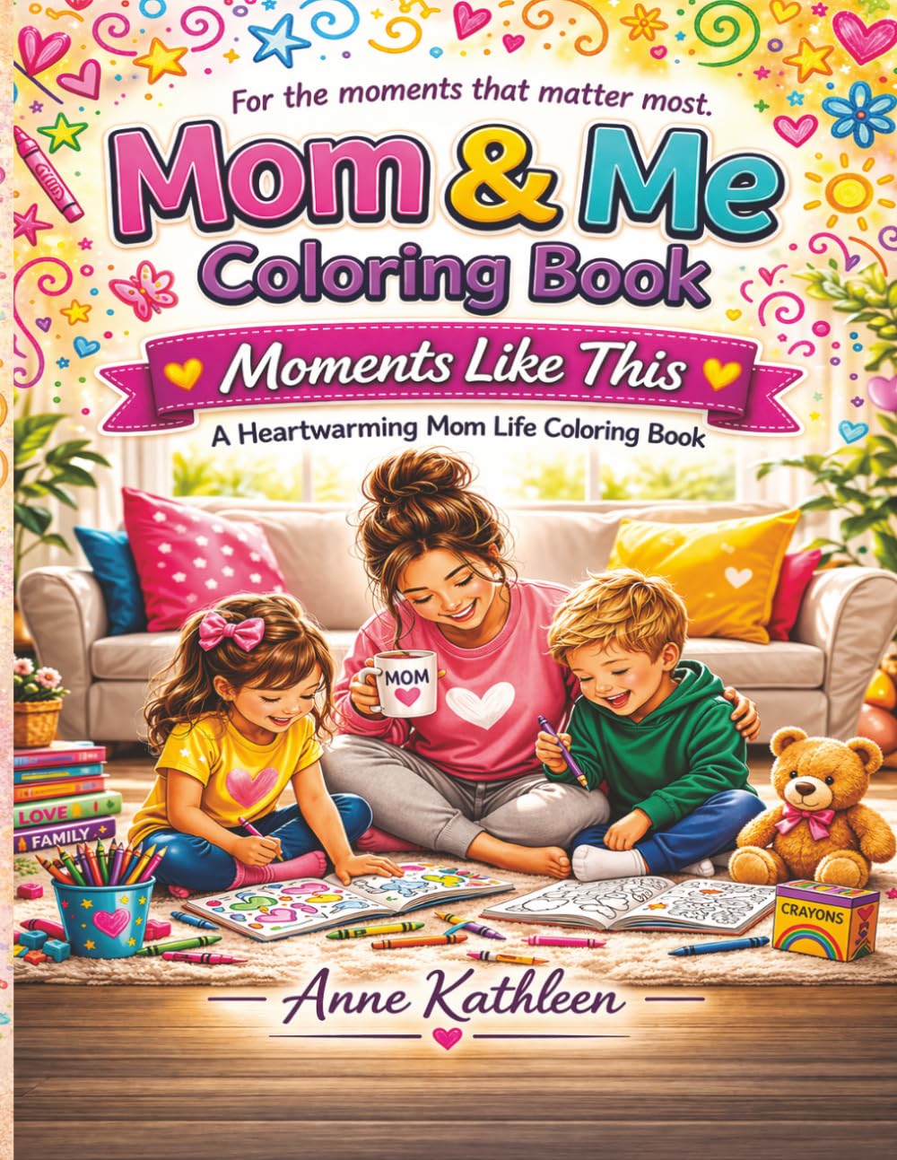 Moments Like This: A Heartwarming Mom And Kids Coloring Book