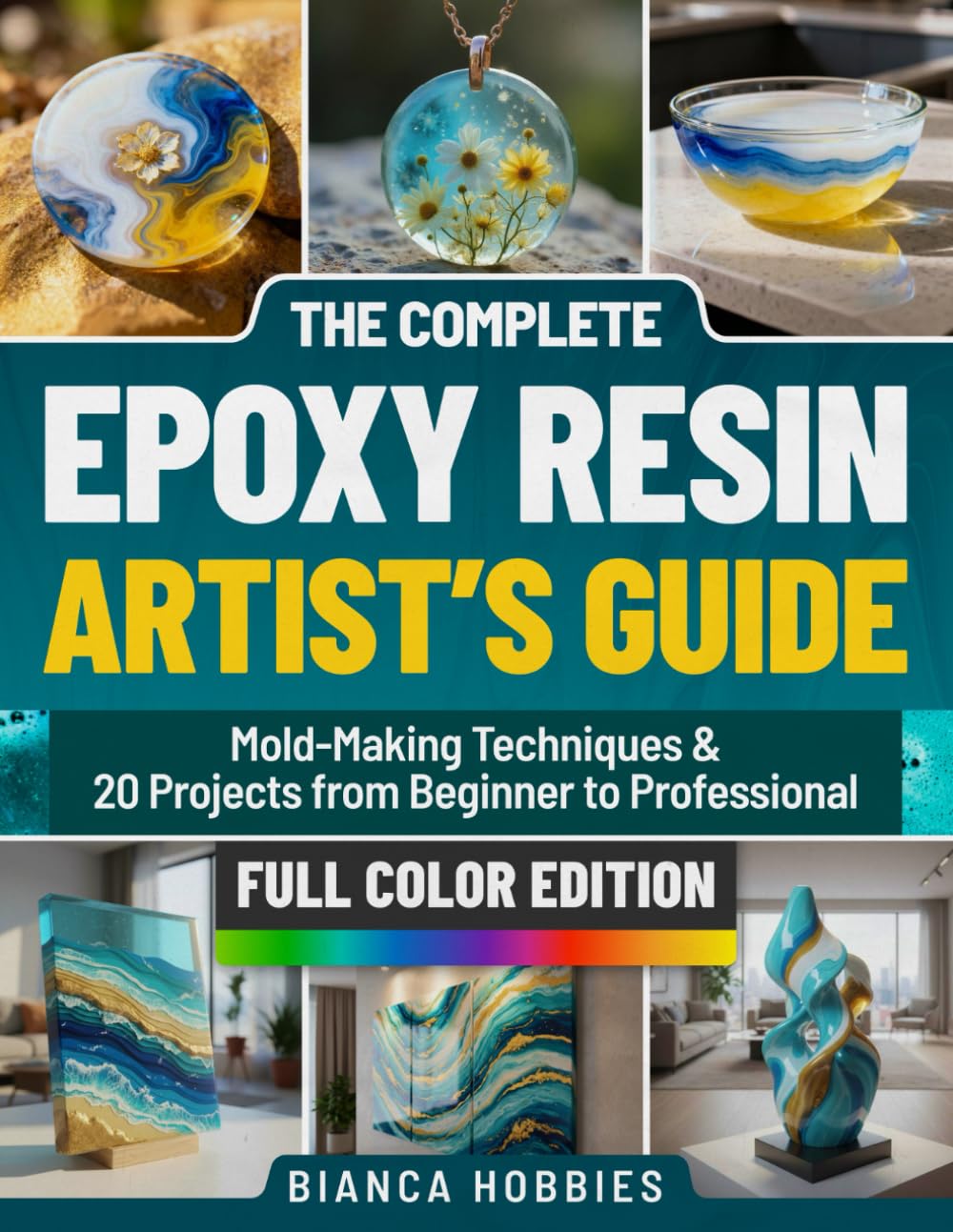 THE COMPLETE EPOXY RESIN ARTIST’S GUIDE: Mold-Making Techniques & 20 Projects from Beginner to Professional      Paperback – December 8, 2025