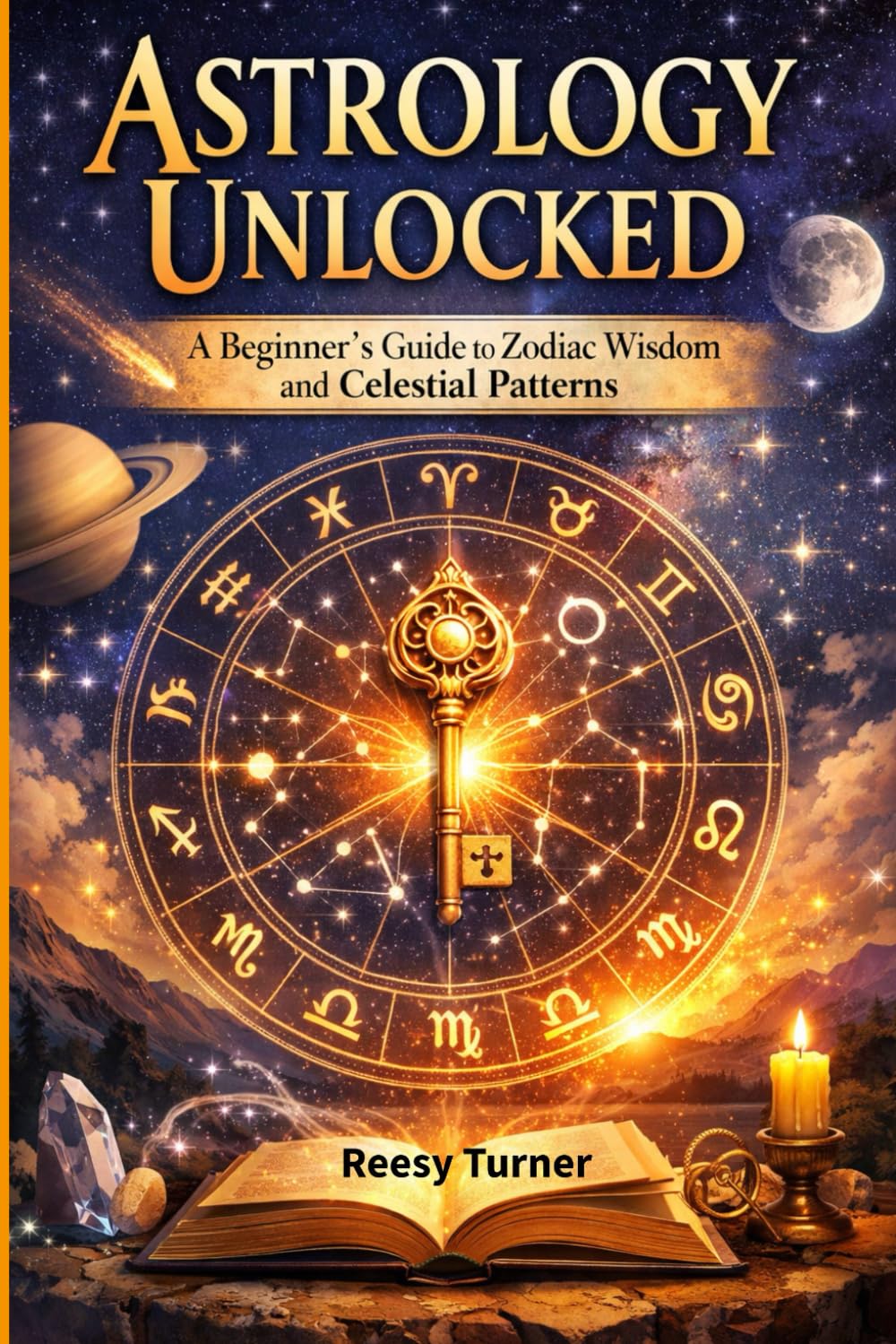 Astrology Unlocked: A Beginner's Guide to Zodiac Wisdom and Celestial Patterns