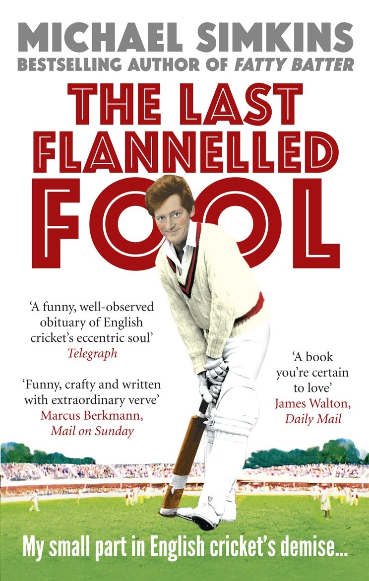 The Last Flannelled Fool: My small part in English cricket's demise and its lar