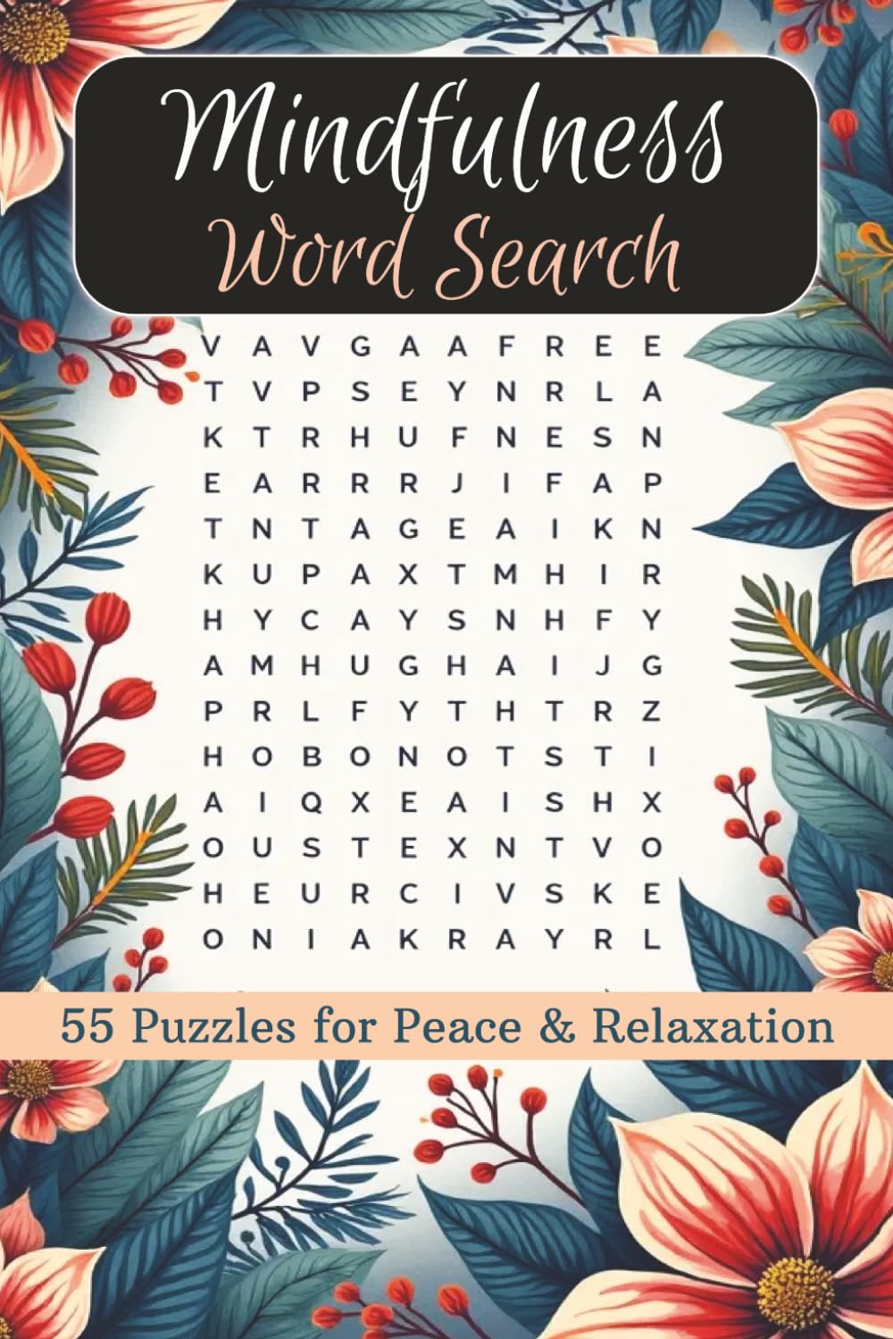 Mindfulness Word Search Puzzle Book: 55 calming mindfulness word search puzzles in a portable 6x9 format, designed to promote relaxation, reduce stress, and bring a sense of peace.