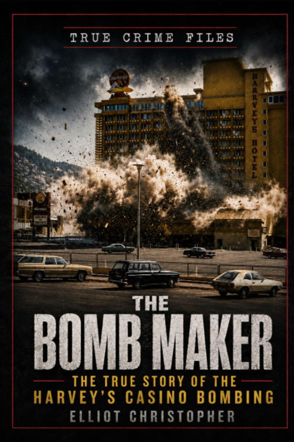 The Bomb Maker: The True Story of the Harvey’s Casino Bombing (True Crime Files)