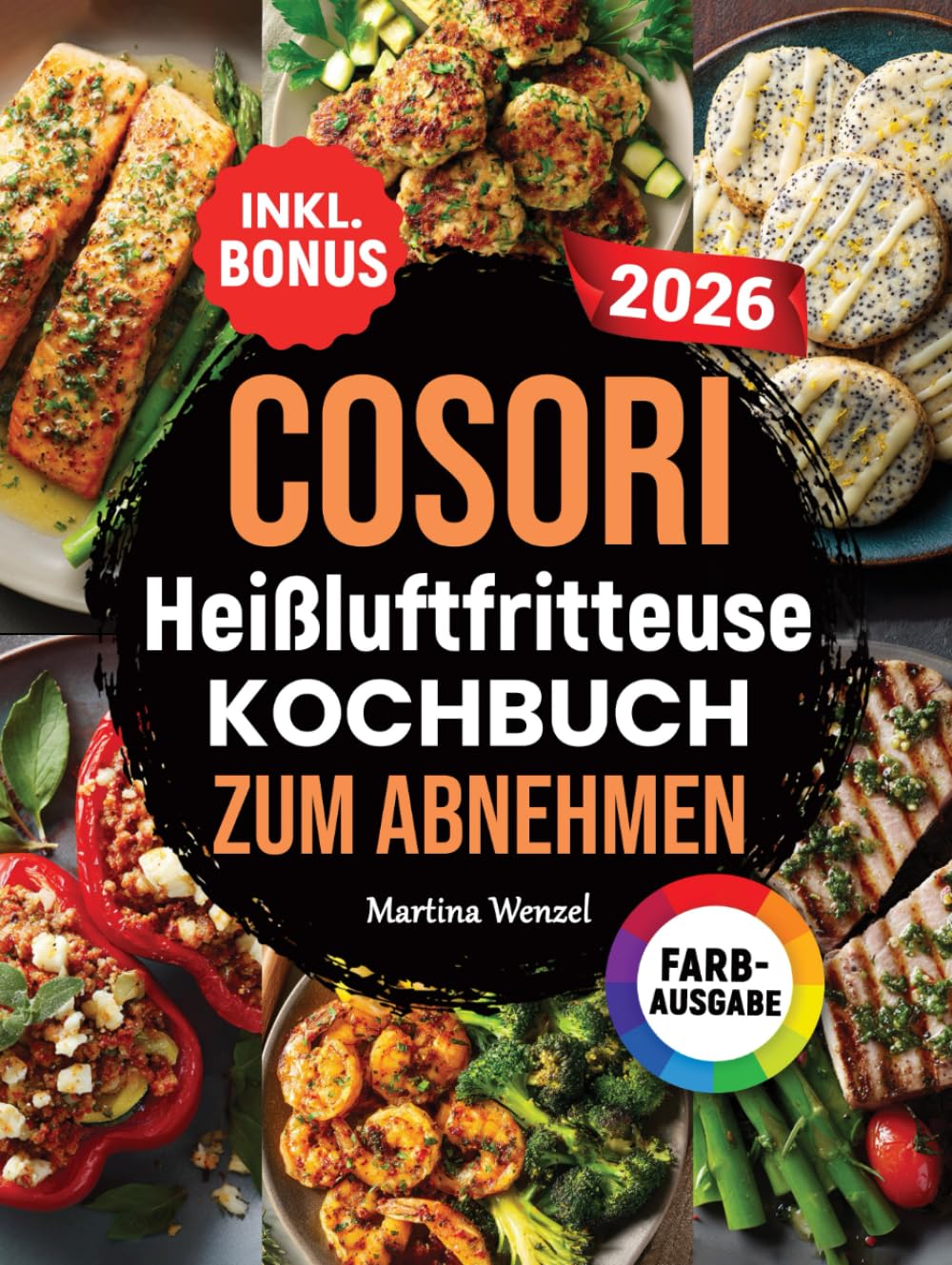 COSORI Heißluftfritteuse Kochbuch zum Abnehmen: Leckere und gesunde Rezepte für Ihren COSORI Airfryer - Gewicht verlieren ohne auf Geschmack zu verzichten | inkl. Nährwertangaben & Bonus