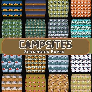 Campsites Scrapbook Paper: Double Sided Paper For Scrapbooks, Decoupage, Junk Journals, Card Making, Collage, And Other Papercrafts