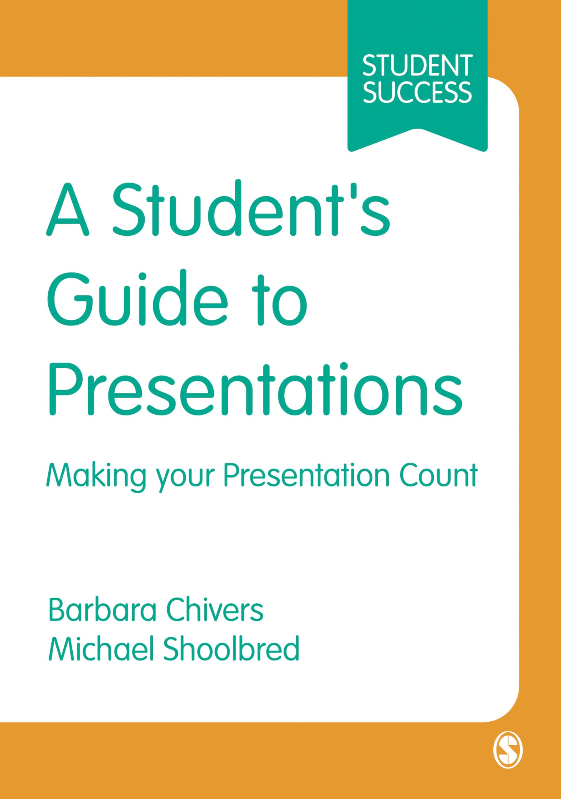 A Student's Guide to Presentations: Making your Presentation Count (SAGE Essential Study Skills Series)