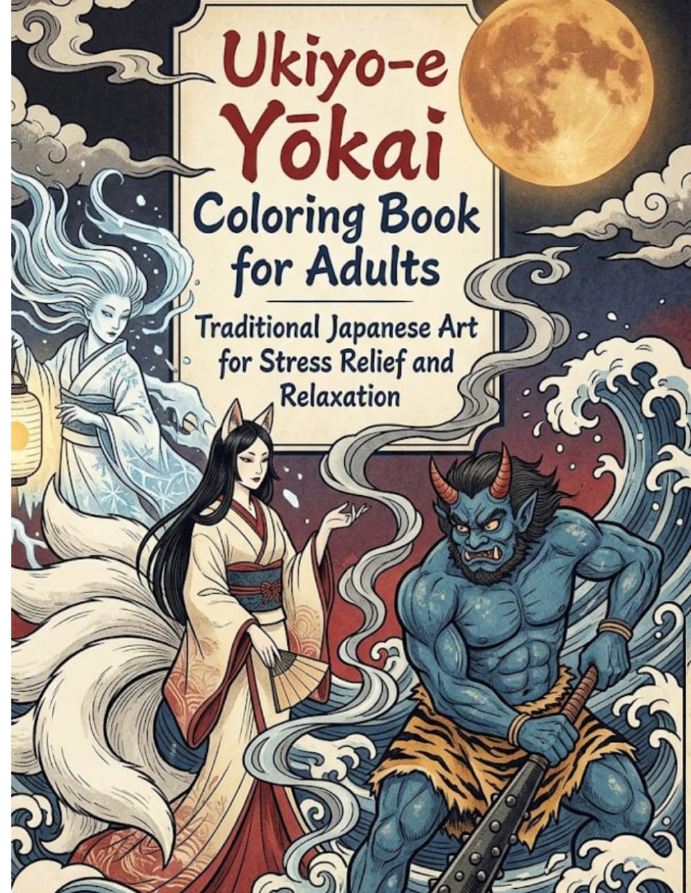 Ukiyo-e Yokai Coloring Book for Adults: 25 Ukiyo-e Inspired Coloring Pages of Japanese Yokai and Mythical Creatures
