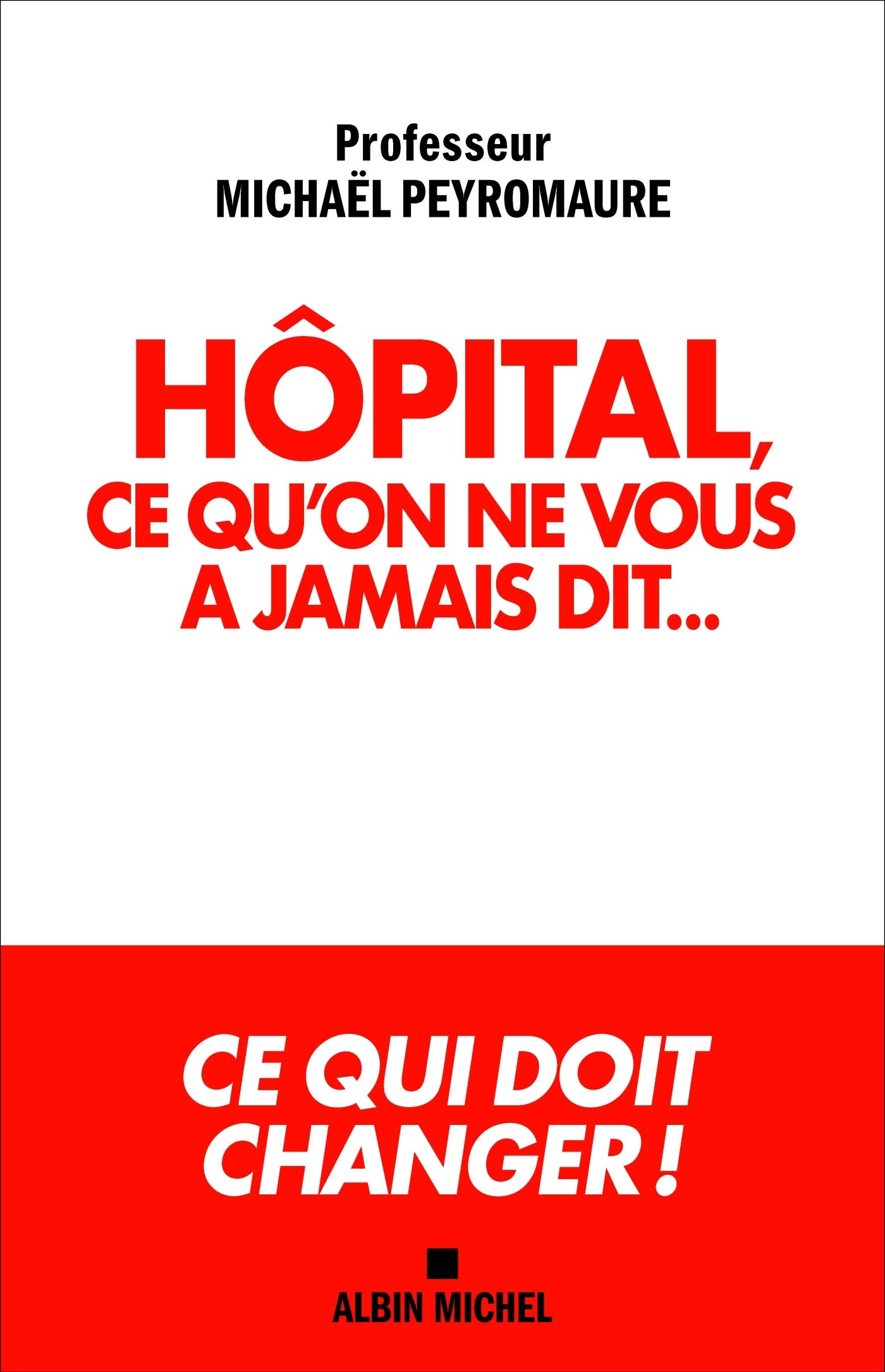 Hôpital, ce qu'on ne vous a jamais dit...: Ce qui doit changer !