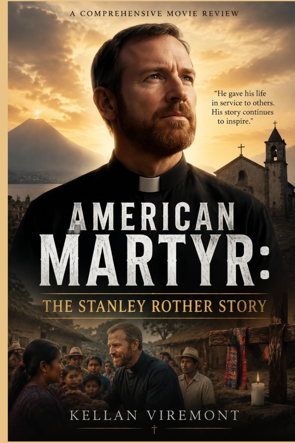American Martyr: The Stanley Rother Story: A Powerful Story of Faith, Courage, and Sacrifice Following the Life of Father Stanley Rother, the American ... Everything to Serve the People of Guatemala