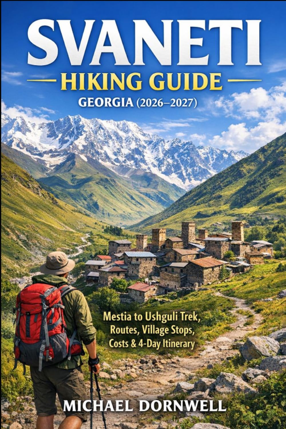 Svaneti Hiking Guide Georgia 2026–2027: Mestia to Ushguli Trek, Routes, Village Stops, Costs & 4-Day Itinerary