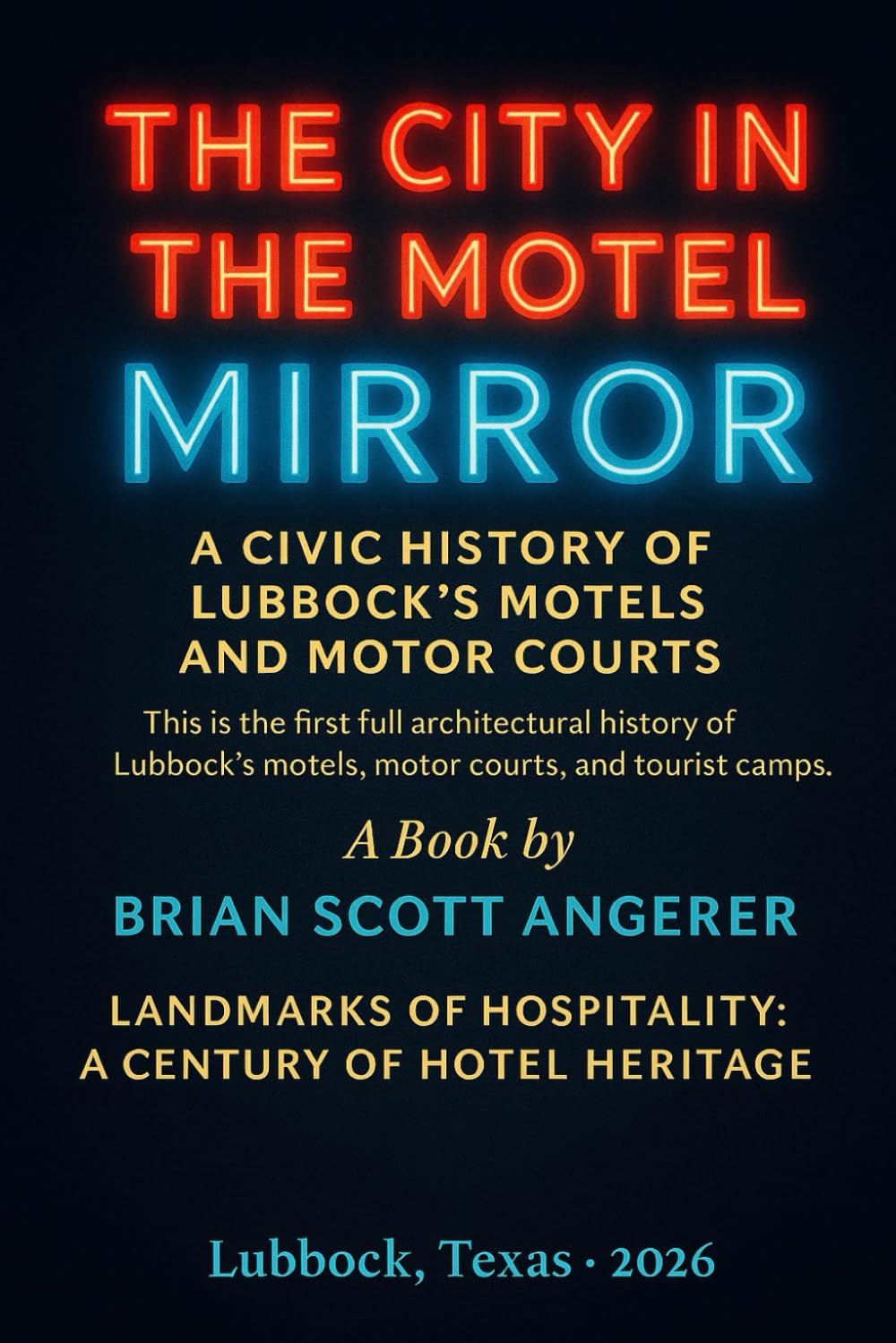 THE CITY IN THE MOTEL MIRROR: A Civic History of Lubbock’s Motels and Motor Courts (“Landmarks of Hospitality: A Century of Hotel Heritage”)