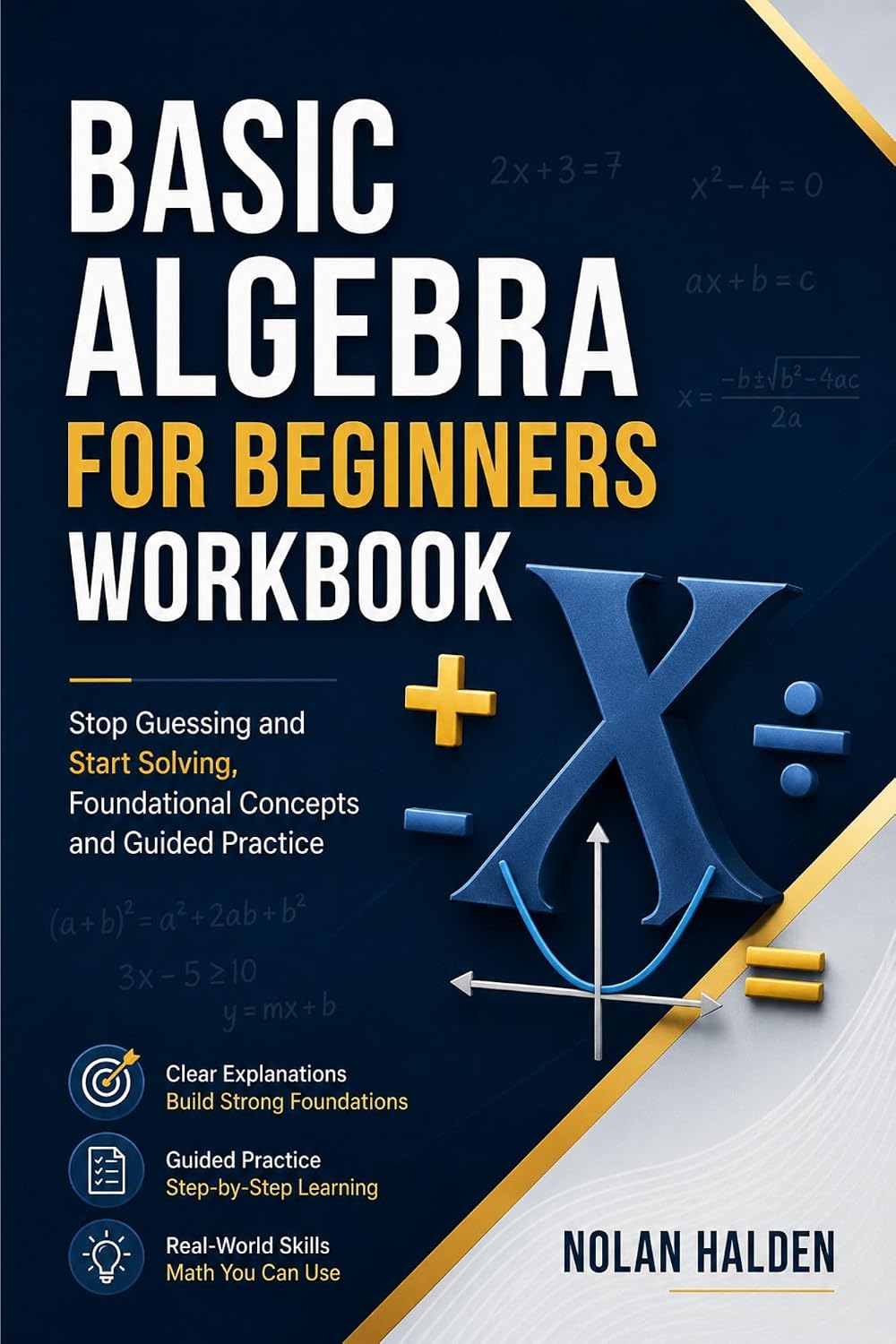 Basic Algebra for Beginners Borkbook: Stop Guessing and Start Solving, Foundational Concepts and Guided Practice (Algebra Learning Series Book 2)