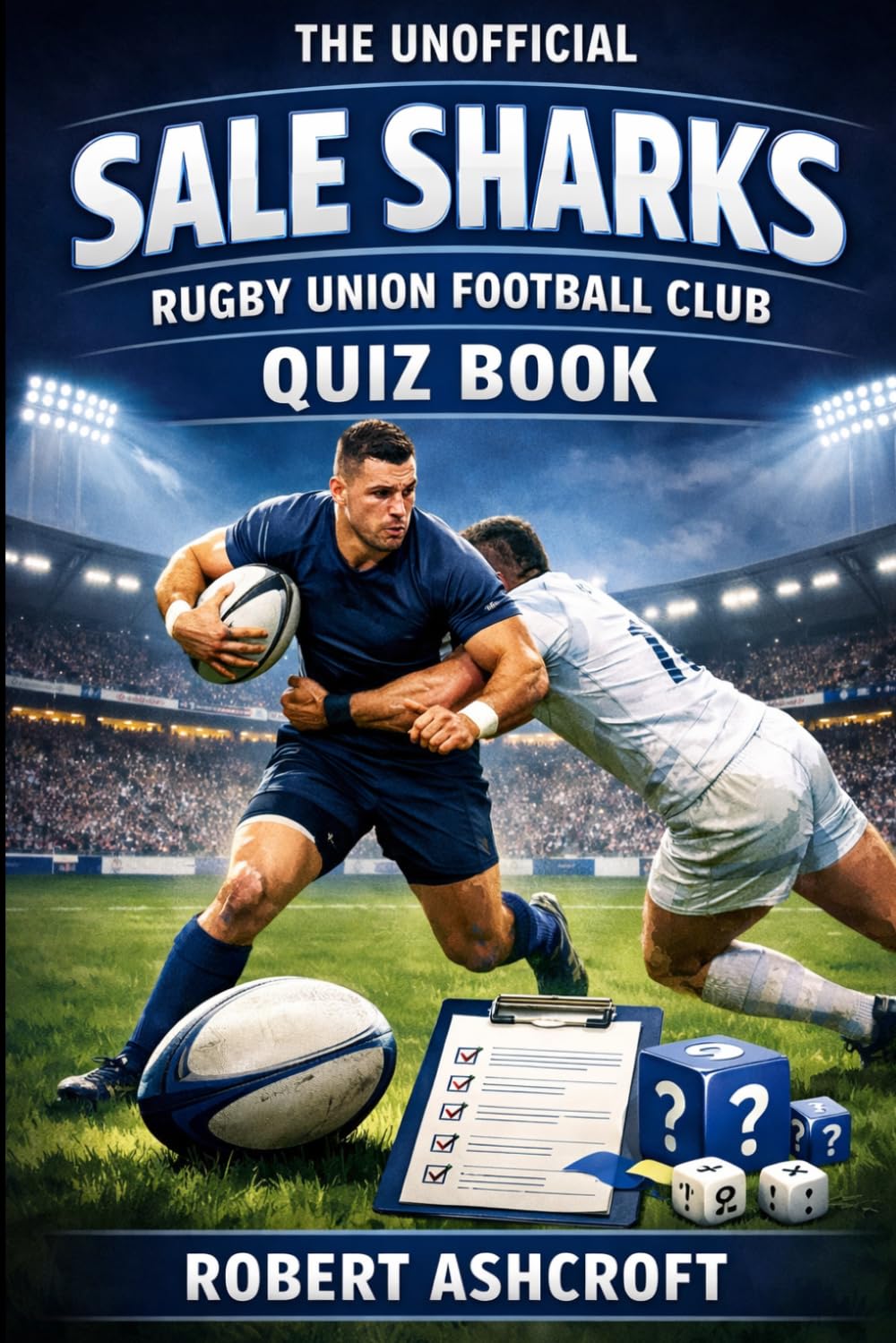 The Unofficial Sale Sharks Rugby Union Football Club Quiz Book