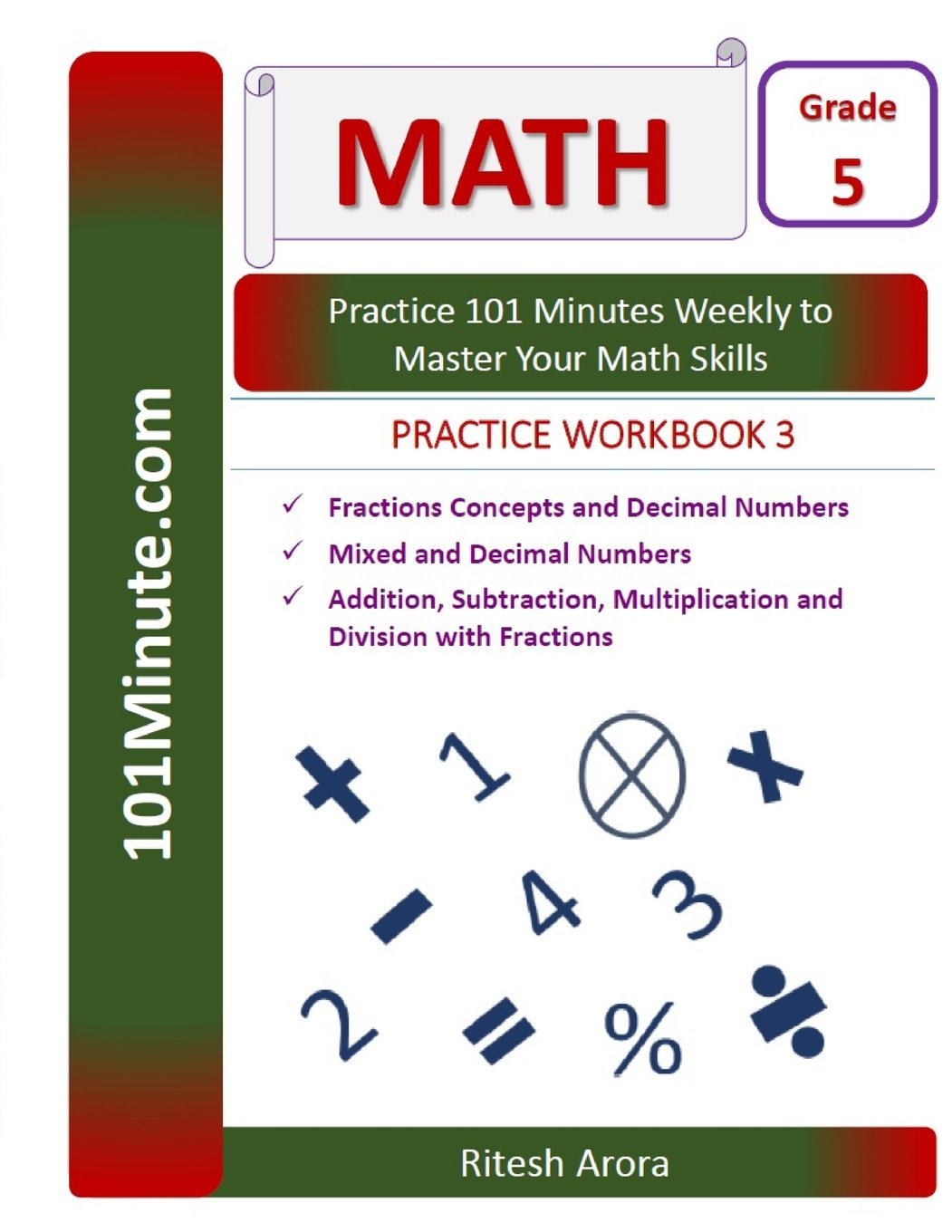 101Minute.com Grade 5 Math PRACTICE WORKBOOK 3:Fractions Concepts and Decimal Numbers,Mixed and Decimal Numbers,Addition, Subtraction, Multiplication ... Multiplication and Division with Fractions