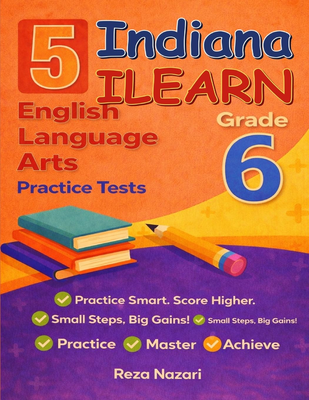5 Realistic Indiana ILEARN Grade 6 English Language Arts Practice Tests: Full-Length Practice for ILEARN Preparation and Academic Confidence