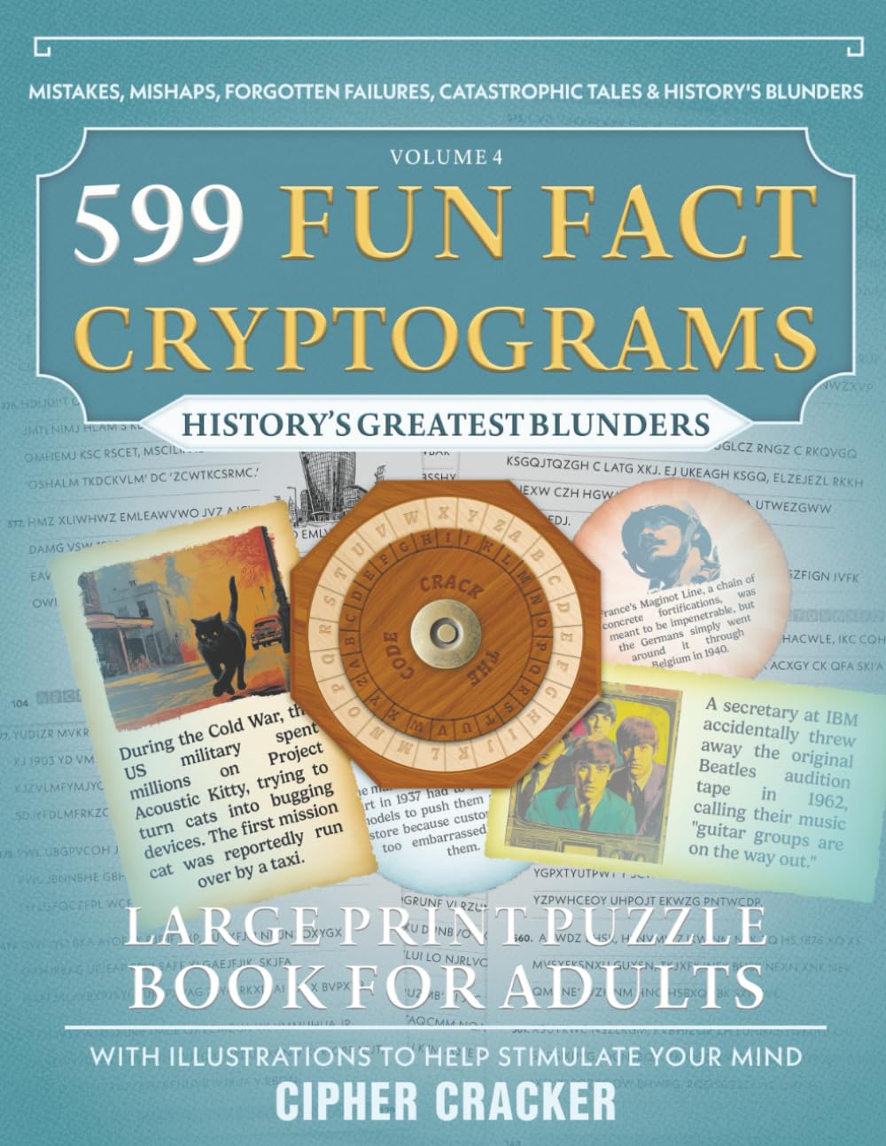 599 Fun Fact Cryptograms (History's Greatest Blunders Edition), Large Print Puzzle Book for Adults: Decode Amazing Trivia about Military Disasters, ... Economic Bubbles & Engineering Failures: 4