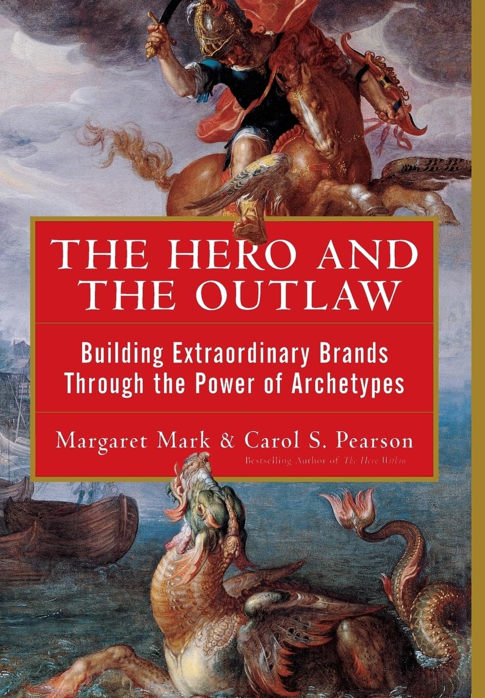 The Hero and the Outlaw: Building Extraordinary Brands Through the Power of Archetypes Hardcover – Illustrated, 16 February 2001