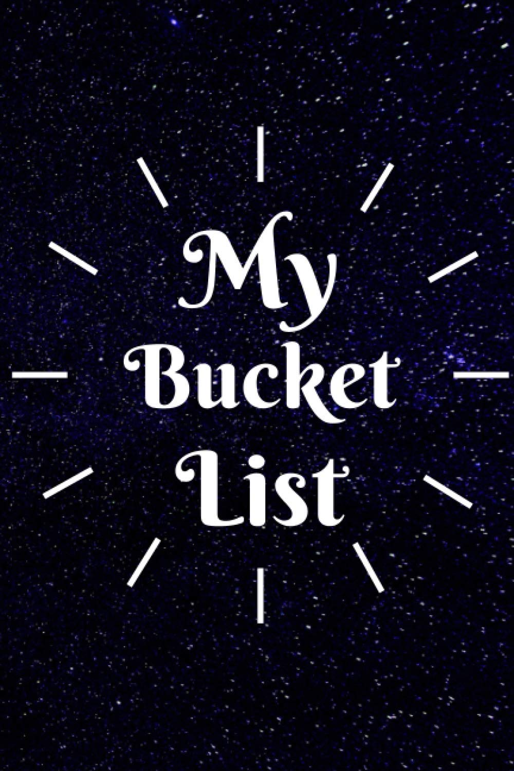 My bucket list: A Creative Bucket List Log Book To Write Down Your Dreams, Ideas and Adventures