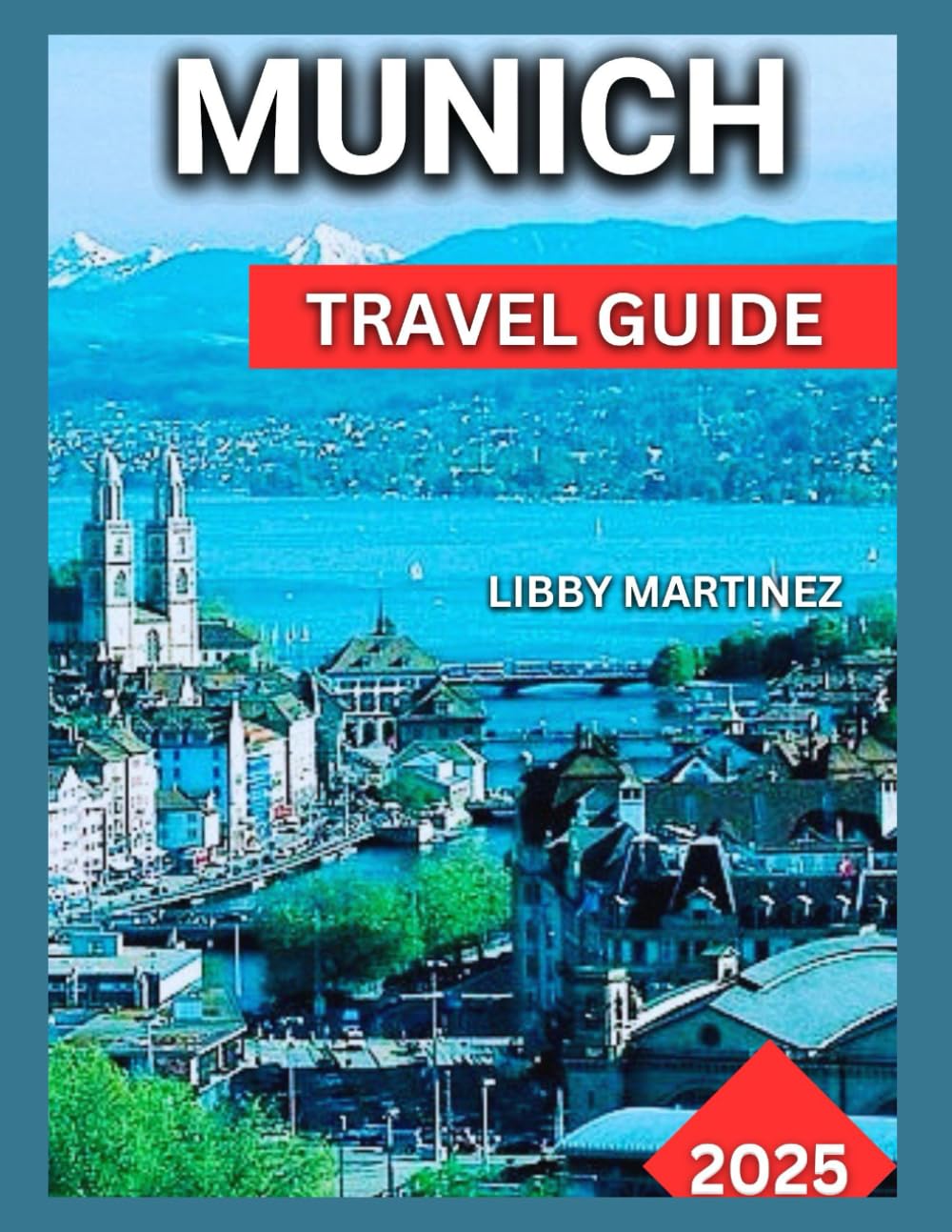 Munich Travel Guide 2025: Exploring the Glockenspiel ,New Town Hall Tower, Nymphenburg Palace,Frauenkirche (Cathedral of Our Lady),Take a Day Trip to ... and Festivals. (EXPLORE TRAVEL GUIDE)