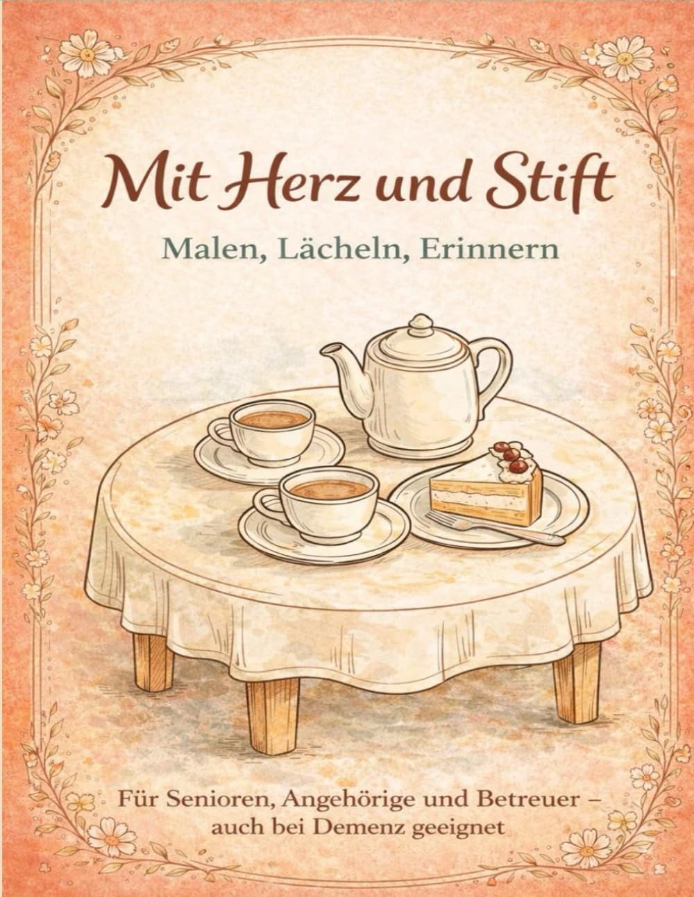 Mit Herz und Stift – Malen, Lächeln, Erinnern: Ein seniorengerechtes Malbuch mit vertrauten Motiven und Erinnerungsfragen – ideal bei Demenz