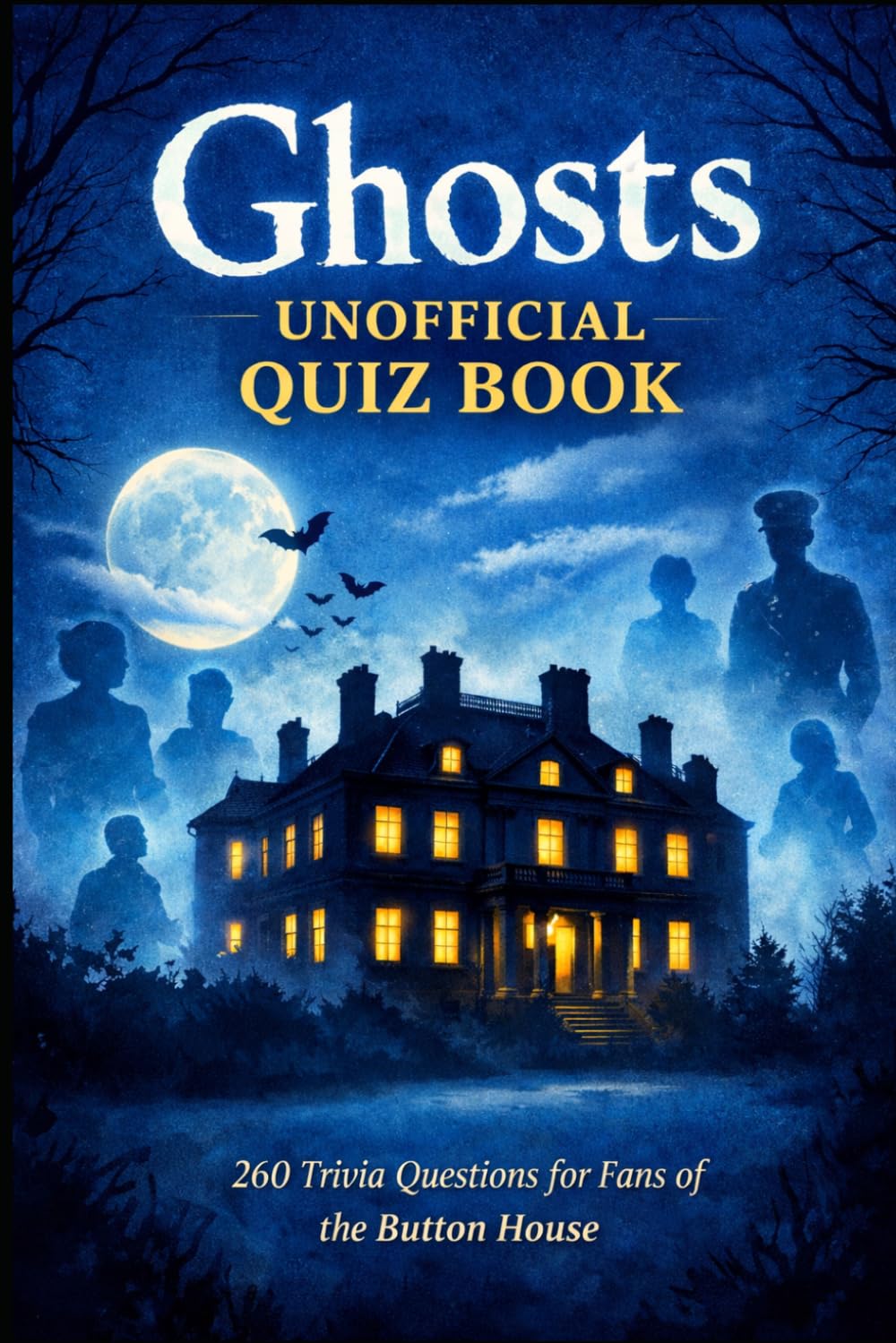 Ghosts Unofficial Quiz Book: 260 Trivia Questions For Fans Of The Button House (Cool Quiz Books)