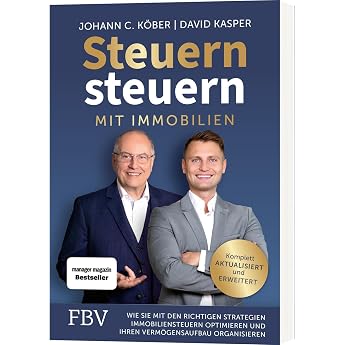 Steuern steuern mit Immobilien Wie Sie mit den richtigen Strategien Immobiliensteuern optimieren und Ihren Verm gensaufbau organisieren Aktualisierte und erweiterte Auflage