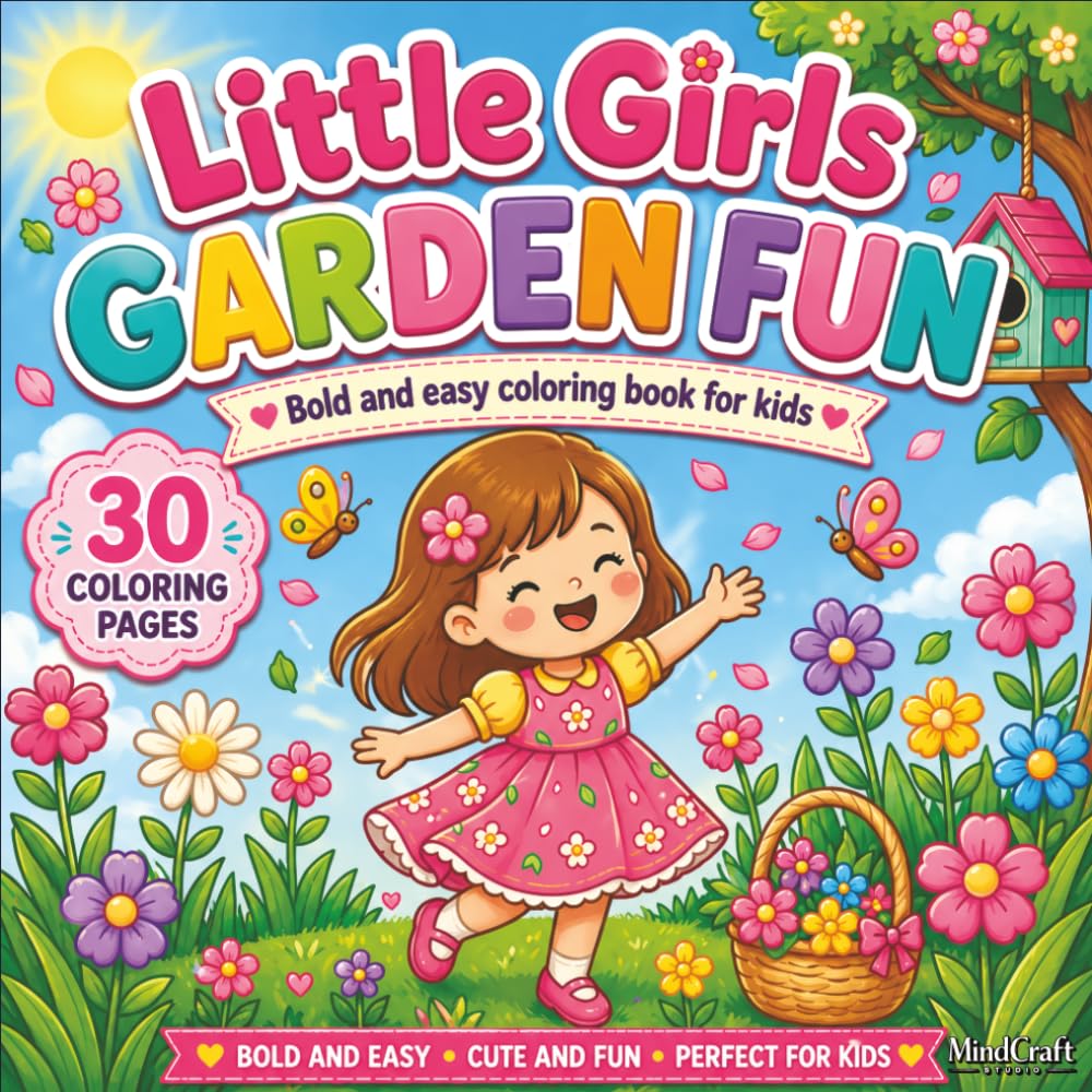 Little Girls Garden Fun: Bold and Easy Coloring Book for Kids, Toddlers, and Preschoolers with 30 Cute Springtime Scenes, Flowers, and Butterflies