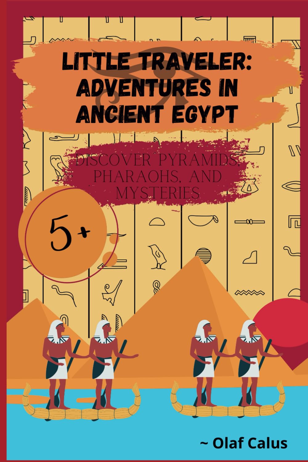 Little Traveler: Adventures in Ancient Egypt: Discover Pyramids, Pharaohs, and Mysteries