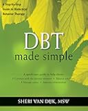 DBT Made Simple: A Step-by-Step Guide to Dialectical Behavior Therapy (The New Harbinger Made Simple Series)