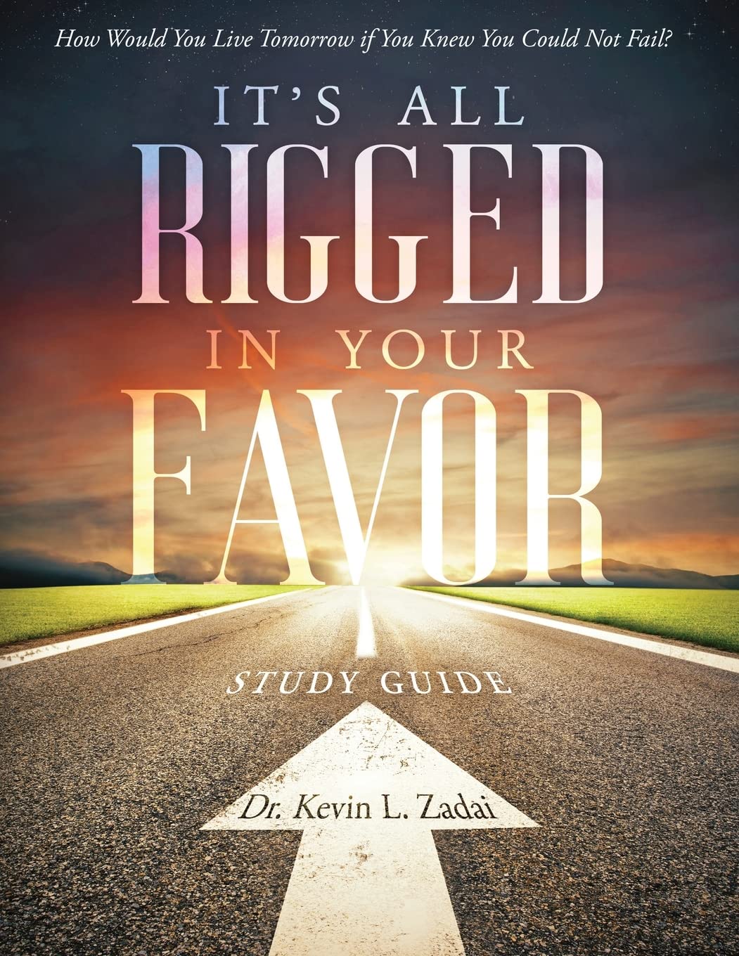 STUDY GUIDE: It's All Rigged in Your Favor: How Would You Live Tomorrow If You Knew You Could Not Fail?: 7 (Warrior Notes School of Ministry)