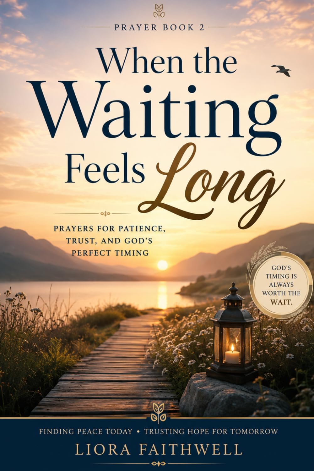 When the Waiting Feels Long: Prayers for Patience, Trust, and God’s Timing (Grace for the Waiting Heart)