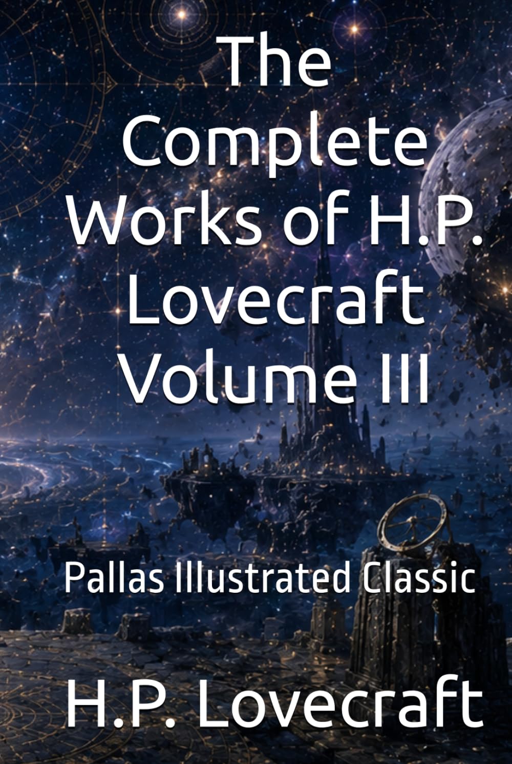 The Complete Works of H.P. Lovecraft Volume III: Pallas Illustrated Classic