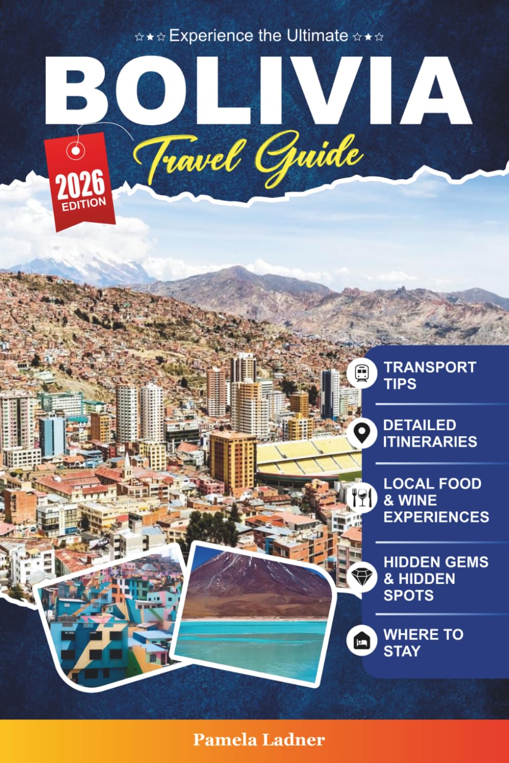 BOLIVIA TRAVEL GUIDE 2027: Your Practical, Friendly Companion for an Unforgettable Journey Through the Heart of South America