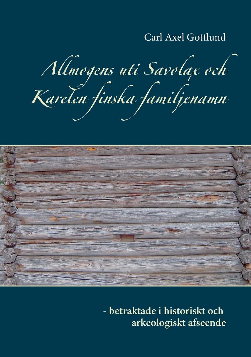 Allmogens uti Savolax och Karelen finska familjenamn: - betraktade i historiskt och arkeologiskt afseende