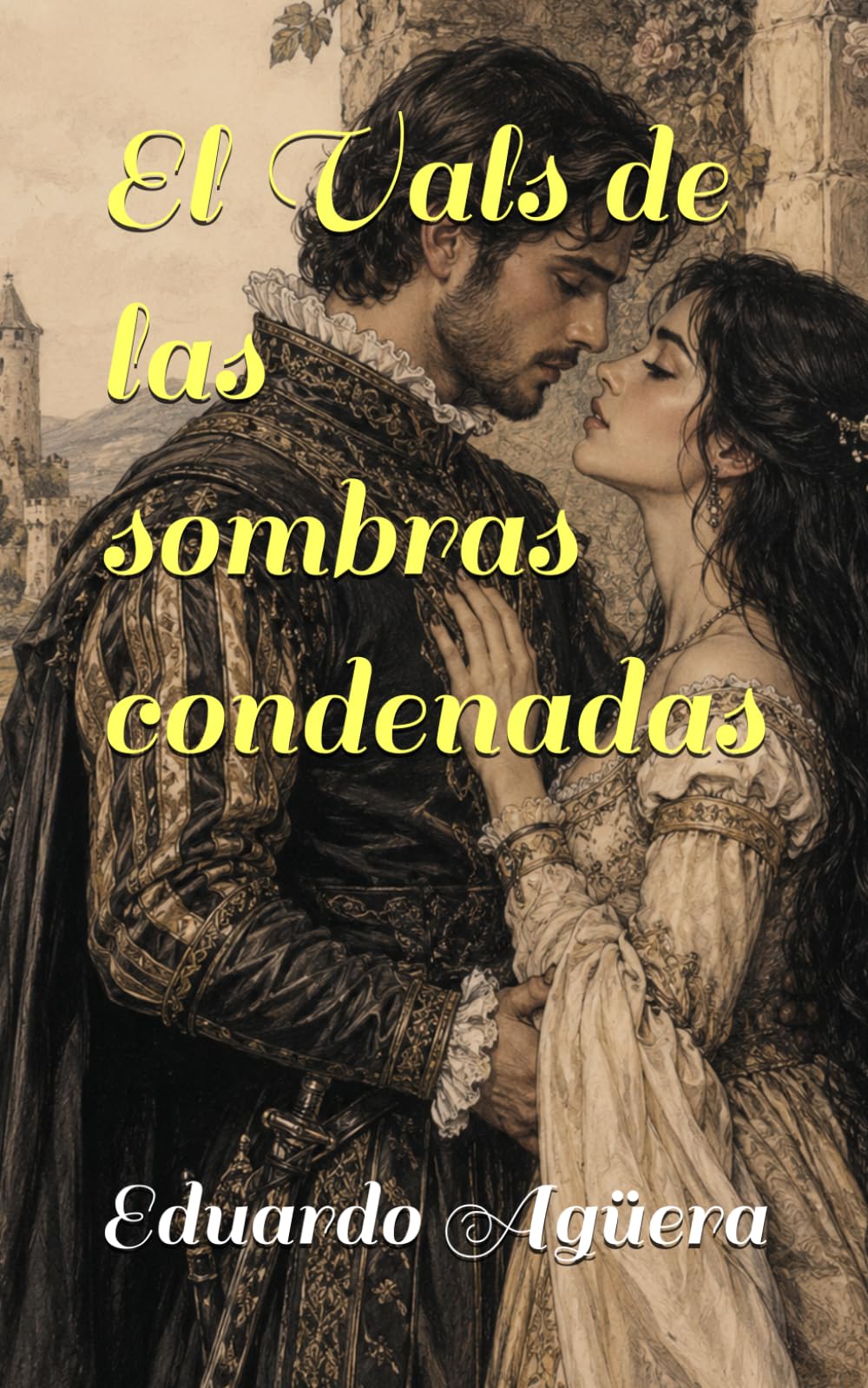 El Vals de las sombras condenadas: Un amor prohibido atrapado entre dos matrimonios, una cruzada de sangre en el siglo XVI y un pacto eterno que desafió a la muerte. (Novelas ejemplares del autor)