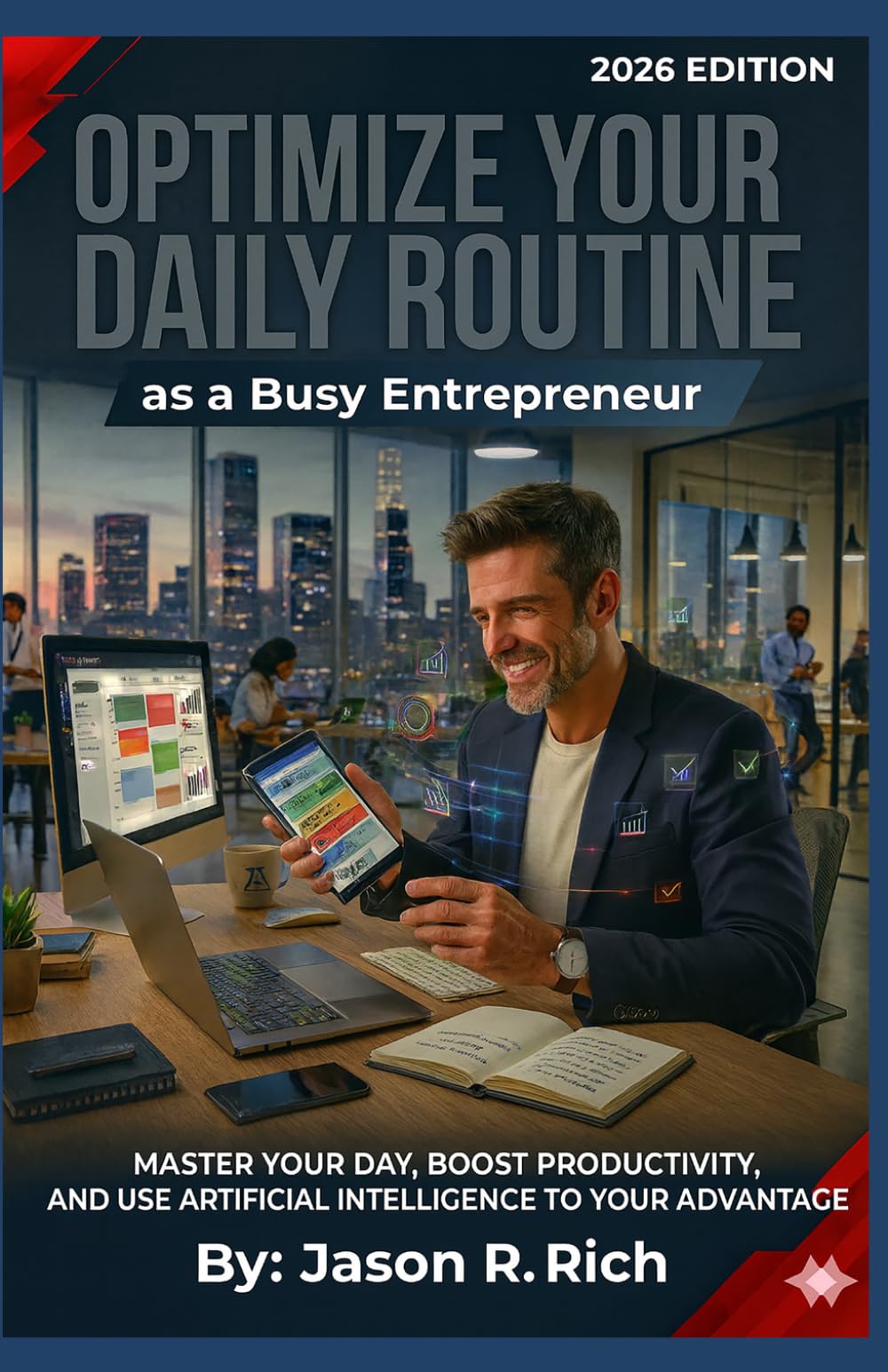 Optimize Your Routine as a Busy Entrepreneur: Master Your Day, Boost Productivity, and Use Artificial Intelligence to Your Advantage