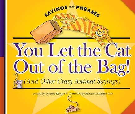 Amazon Com You Let The Cat Out Of The Bag And Other Crazy