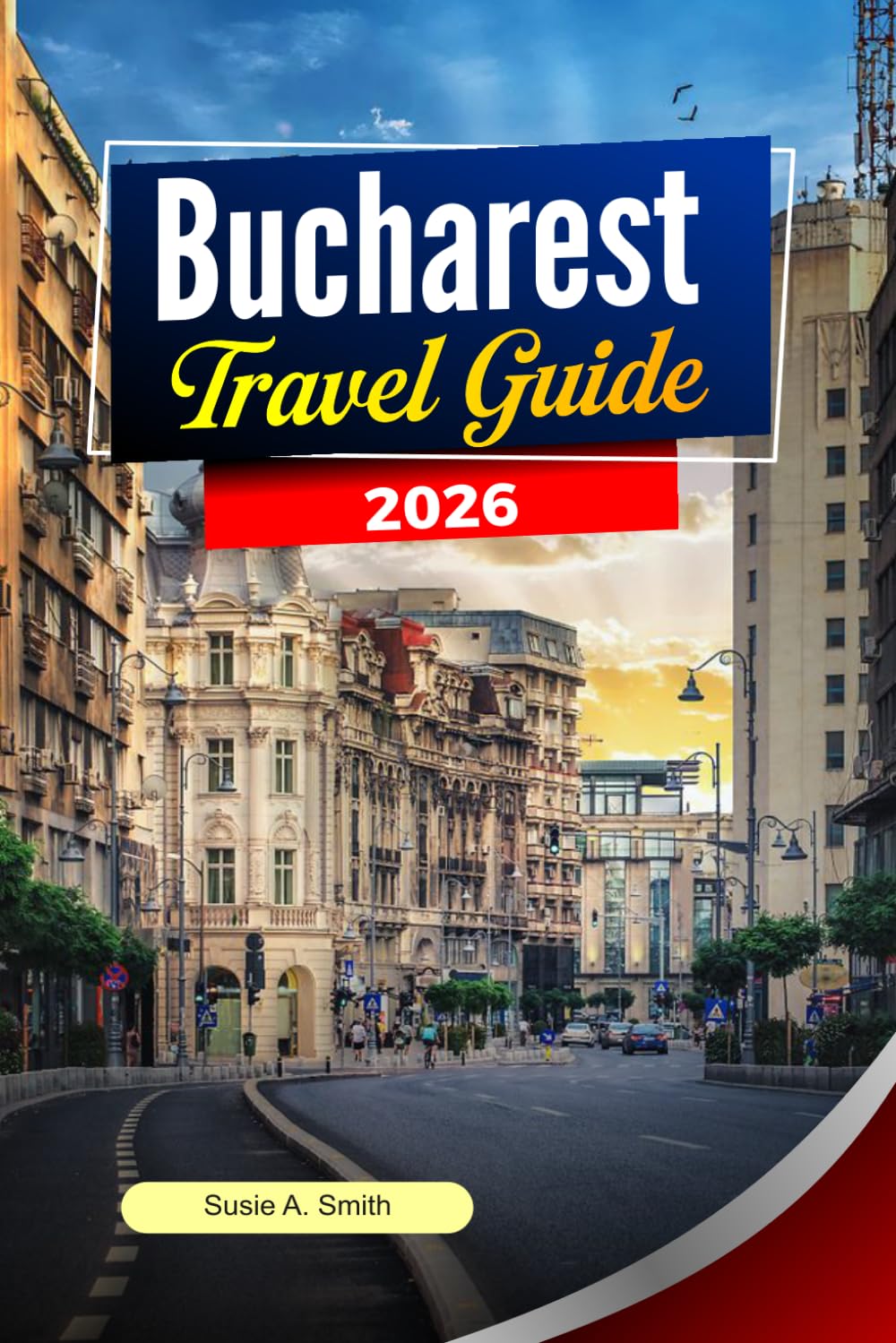 BUCHAREST Travel Guide 2026: Things to Do, Ready-Made Itineraries, Top attractions and Insider Advice for the Perfect Romanian Vacation