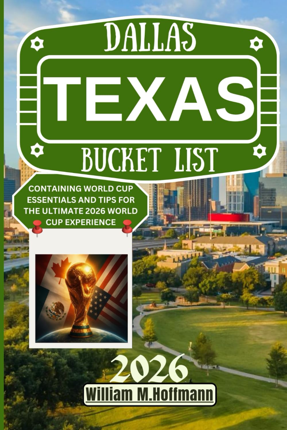 DALLAS TEXAS BUCKET LIST 2026: CONTAINING WORLD CUP ESSENTIALS AND TIPS FOR THE ULTIMATE 2026 WORLD CUP EXPERIENCE