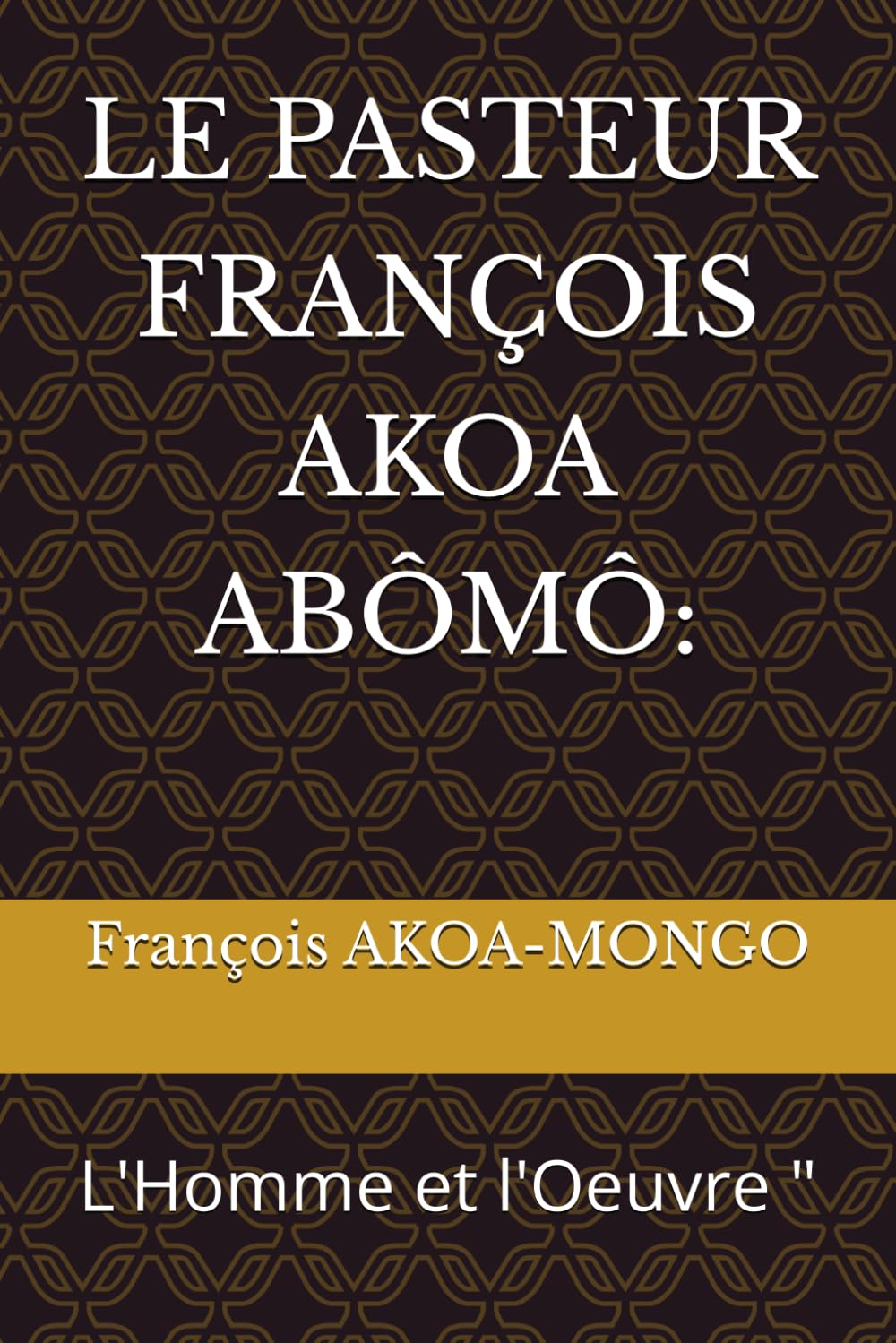 LE PASTEUR FRANÇOIS AKOA ABÔMÔ:: L'Homme et l'Oeuvre "