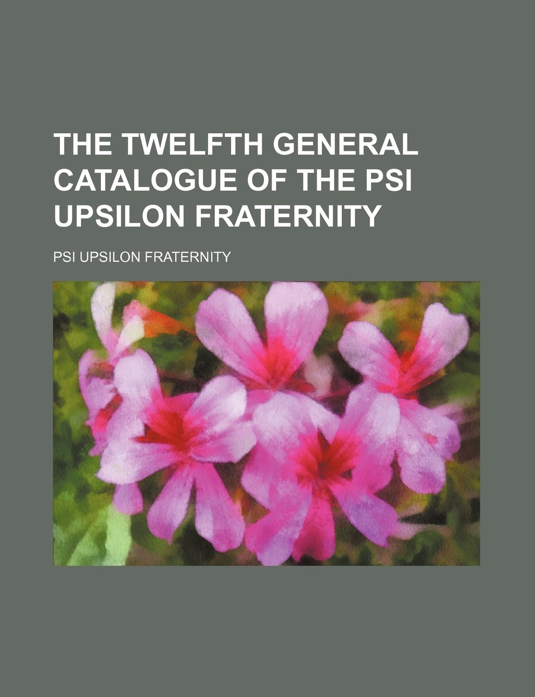The Twelfth General Catalogue of the Psi Upsilon Fraternity