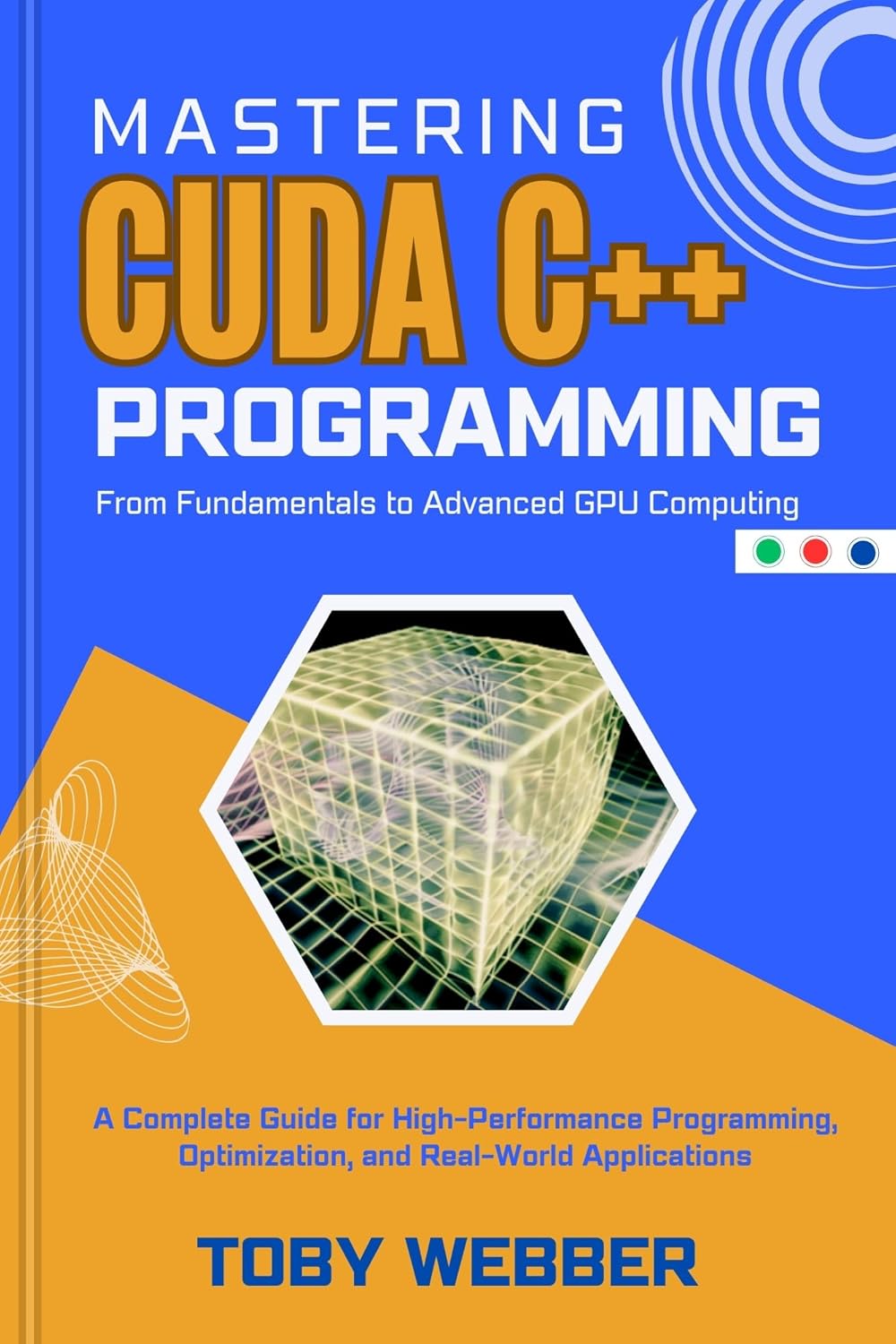 Mastering CUDA C++ Programming, From Fundamentals to Advanced GPU ...