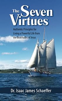 The Seven Virtues Authentic Principles for Living a Powerful Life from the Beatitudes of Jesus