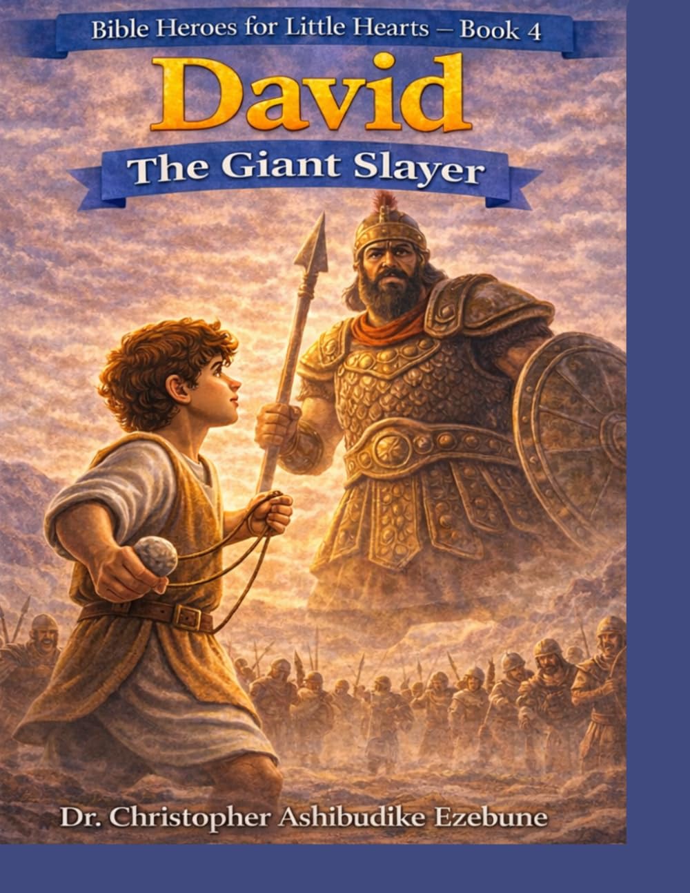 DAVID: THE GIANT SLAYER (Bible Heroes for Little Hearts – Book 4)