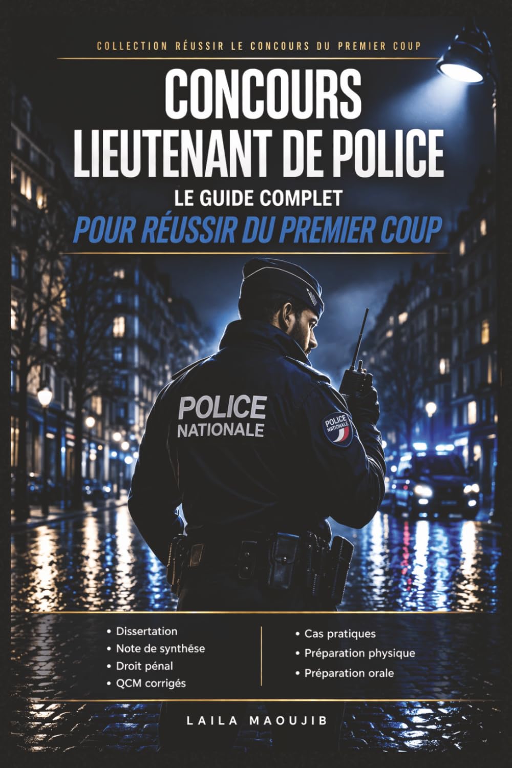 Concours Lieutenant de Police : Le Guide Complet pour Réussir du Premier Coup: Dissertation, note de synthèse, droit pénal, QCM corrigés, cas ... pour réussir le concours d'officier de police