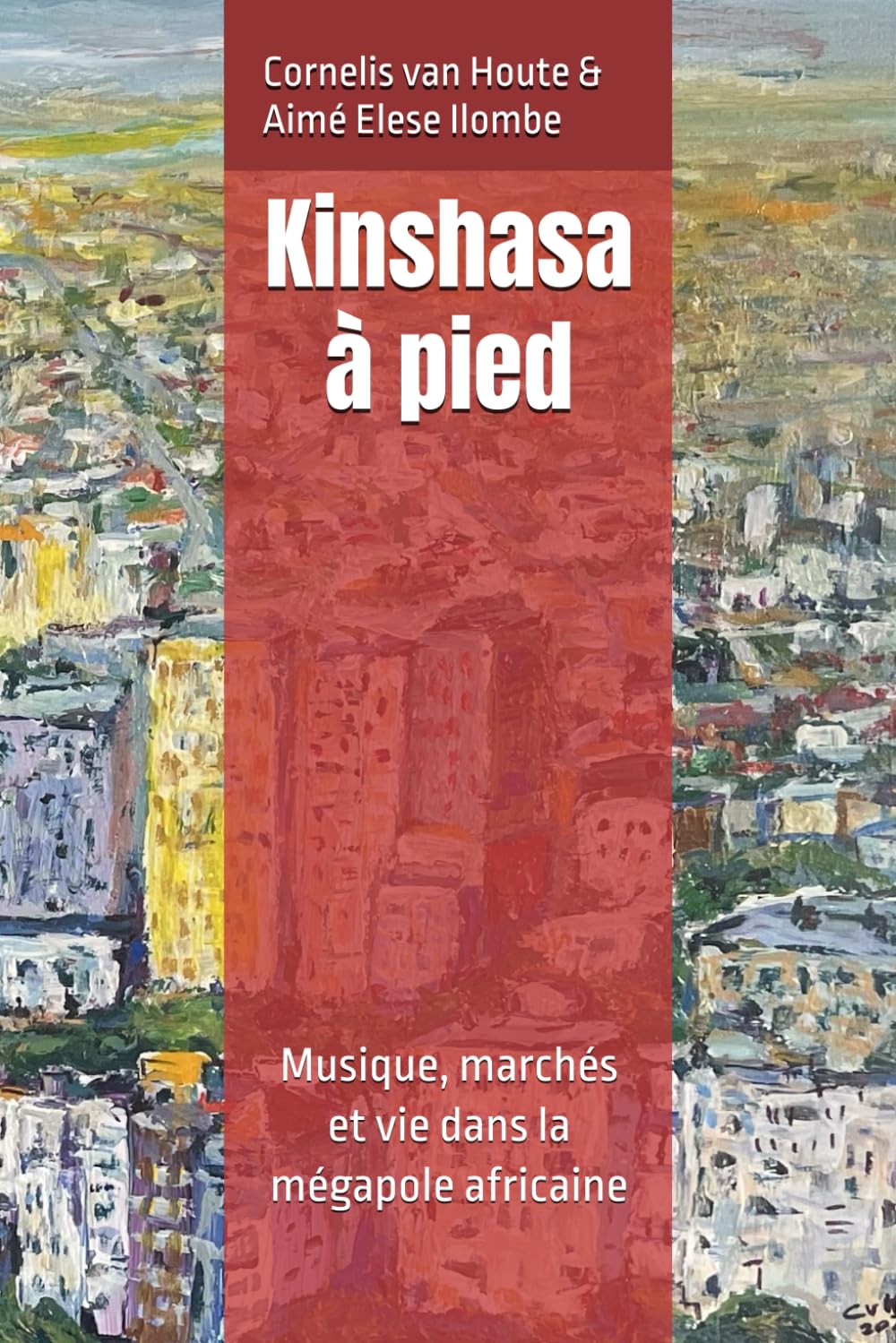 Kinshasa à pied: Musique, marchés et vie dans la mégapole africaine (Congo Chronicles Series)
