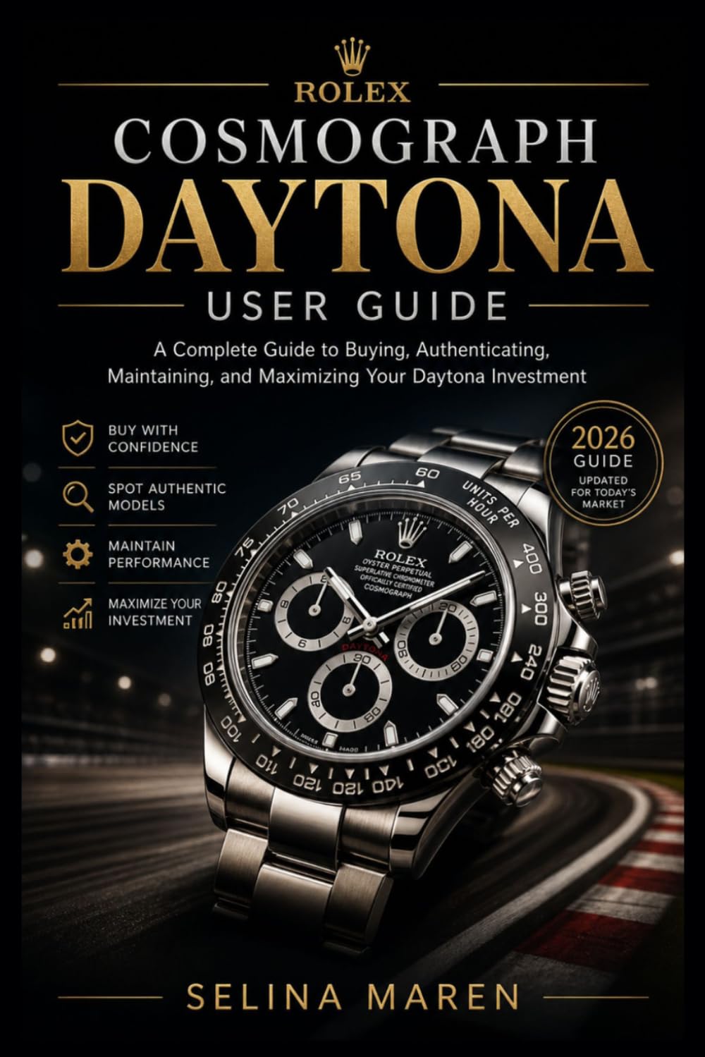 Rolex Cosmograph Daytona User Guide: A Complete Guide to Buying, Authenticating, Maintaining, and Maximizing Your Daytona Investment