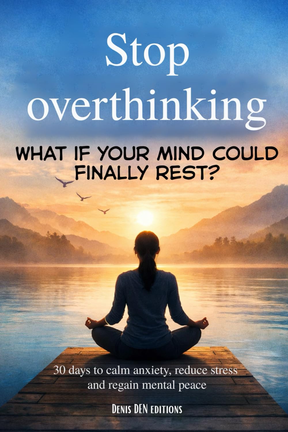 Stop overthinking: 30 days to calm anxiety, reduce stress and regain mental peace
