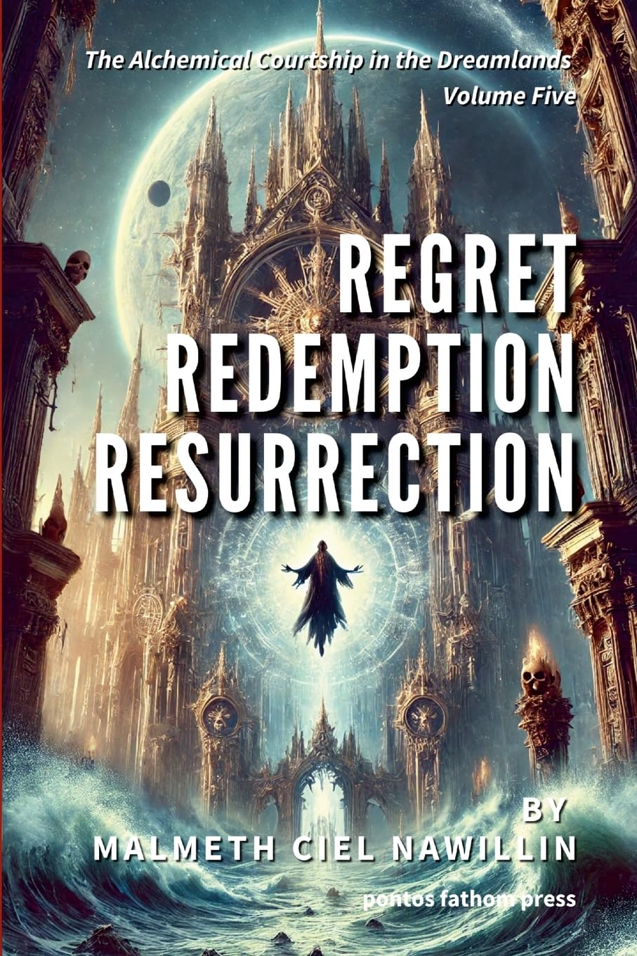 Regret, Redemption, Resurrection: The Alchemical Courtship in the Dreamlands Saga, Volume 5