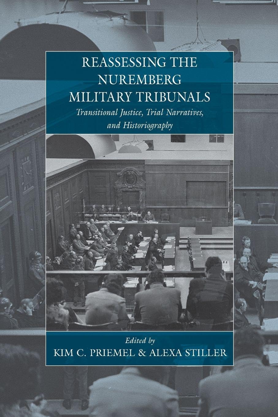 Reassessing the Nuremberg Military Tribunals: Transitional Justice, Trial Narratives, and Historiography: 16 (War and Genocide, 16)
